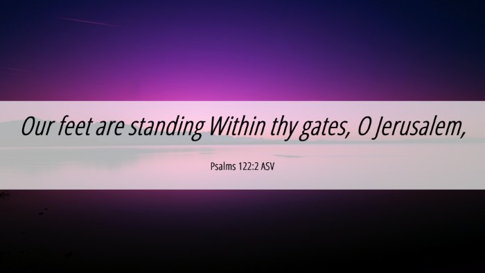 Picture 06 - Psalms 122:2 ASV Desktop Wallpaper - Our feet are standing Within thy gates, O - Desktop Bible Verse Wallpaper