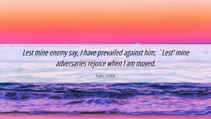 Picture 06 - Psalms 13:4 ASV Desktop Wallpaper - Lest mine enemy say, I have prevailed against - Desktop Bible Verse Wallpaper