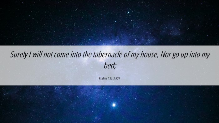 Picture 06 - Psalms 132:3 ASV Desktop Wallpaper - Surely I will not come into the tabernacle of my - Desktop Bible Verse Wallpaper