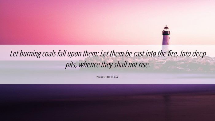 Picture 06 - Psalms 140:10 ASV Desktop Wallpaper - Let burning coals fall upon them: Let them be - Desktop Bible Verse Wallpaper