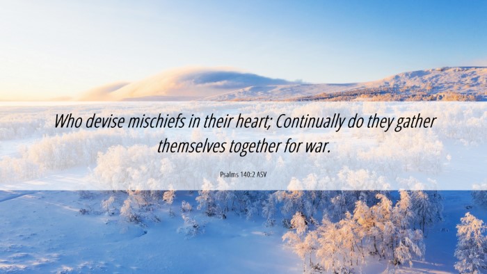 Picture 06 - Psalms 140:2 ASV Desktop Wallpaper - Who devise mischiefs in their heart; Continually - Desktop Bible Verse Wallpaper