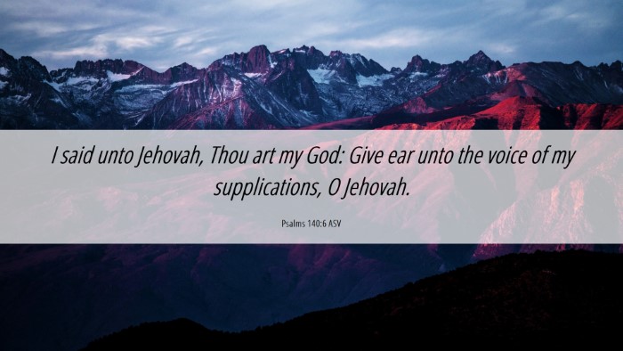 Picture 06 - Psalms 140:6 ASV Desktop Wallpaper - I said unto Jehovah, Thou art my God: Give ear - Desktop Bible Verse Wallpaper