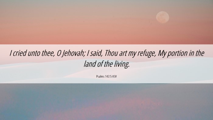 Picture 06 - Psalms 142:5 ASV Desktop Wallpaper - I cried unto thee, O Jehovah; I said, Thou art my - Desktop Bible Verse Wallpaper