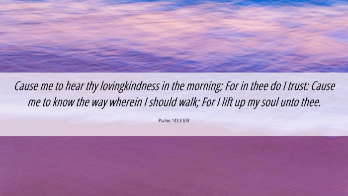 Picture 06 - Psalms 143:8 ASV Desktop Wallpaper - Cause me to hear thy lovingkindness in the - Desktop Bible Verse Wallpaper