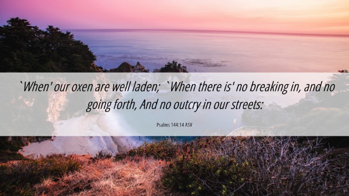 Picture 06 - Psalms 144:14 ASV Desktop Wallpaper - `When' our oxen are well laden; `When there is' - Desktop Bible Verse Wallpaper