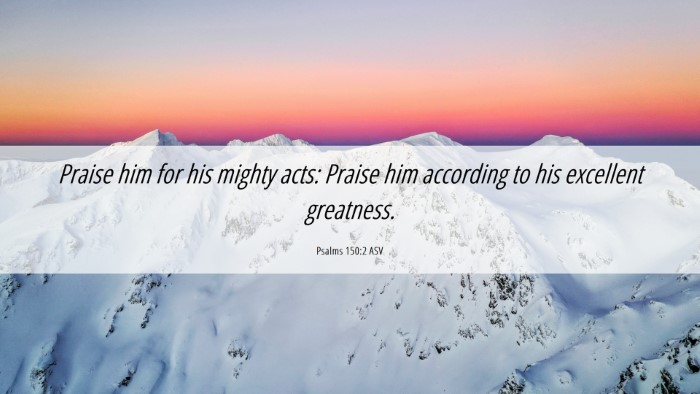 Picture 06 - Psalms 150:2 ASV Desktop Wallpaper - Praise him for his mighty acts: Praise him - Desktop Bible Verse Wallpaper