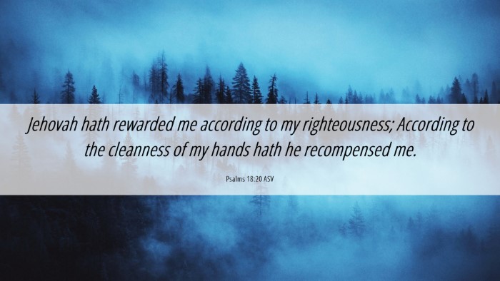 Picture 06 - Psalms 18:20 ASV Desktop Wallpaper - Jehovah hath rewarded me according to my - Desktop Bible Verse Wallpaper