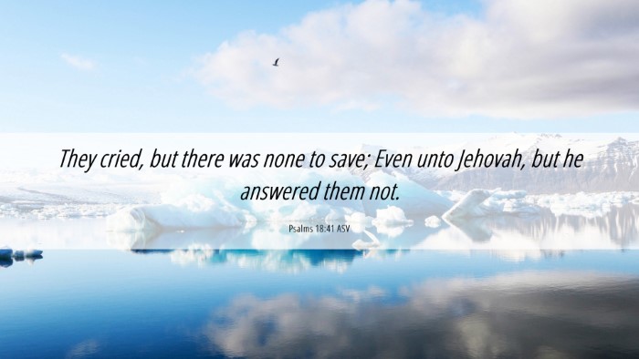 Picture 06 - Psalms 18:41 ASV Desktop Wallpaper - They cried, but there was none to save; Even unto - Desktop Bible Verse Wallpaper