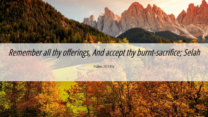 Picture 06 - Psalms 20:3 ASV Desktop Wallpaper - Remember all thy offerings, And accept thy - Desktop Bible Verse Wallpaper
