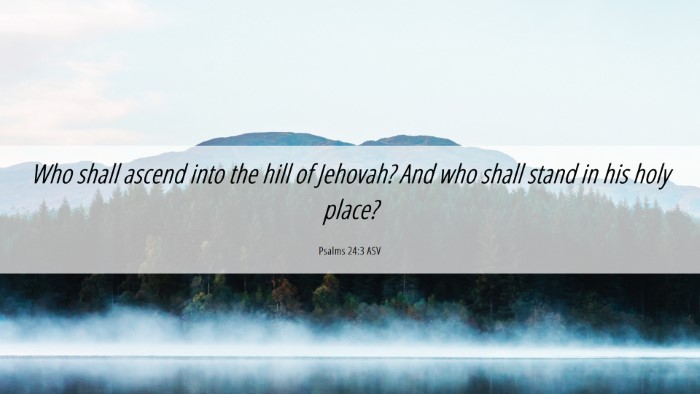 Picture 06 - Psalms 24:3 ASV Desktop Wallpaper - Who shall ascend into the hill of Jehovah? And - Desktop Bible Verse Wallpaper