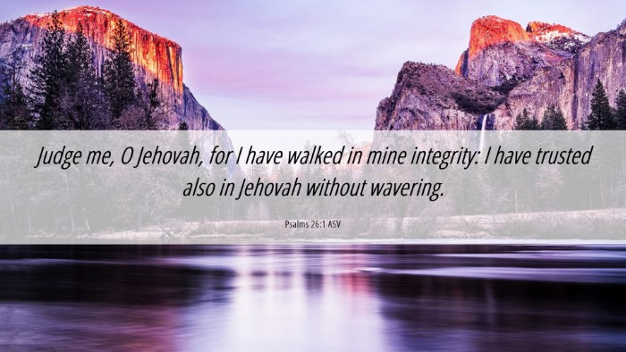 Picture 06 - Psalms 26:1 ASV Desktop Wallpaper - Judge me, O Jehovah, for I have walked in mine - Desktop Bible Verse Wallpaper