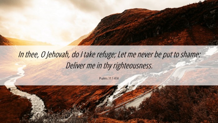 Picture 06 - Psalms 31:1 ASV Desktop Wallpaper - In thee, O Jehovah, do I take refuge; Let me - Desktop Bible Verse Wallpaper