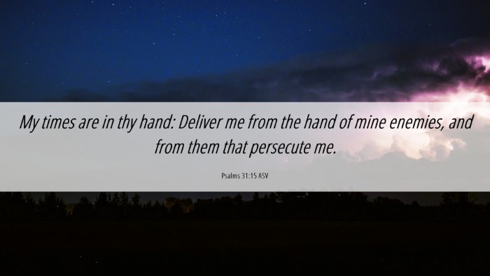 Picture 06 - Psalms 31:15 ASV Desktop Wallpaper - My times are in thy hand: Deliver me from the - Desktop Bible Verse Wallpaper