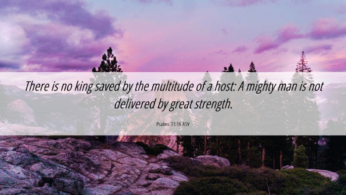 Picture 06 - Psalms 33:16 ASV Desktop Wallpaper - There is no king saved by the multitude of a - Desktop Bible Verse Wallpaper