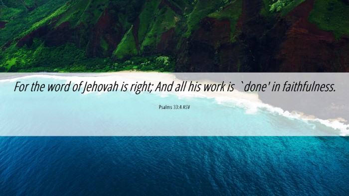 Picture 06 - Psalms 33:4 ASV Desktop Wallpaper - For the word of Jehovah is right; And all his - Desktop Bible Verse Wallpaper