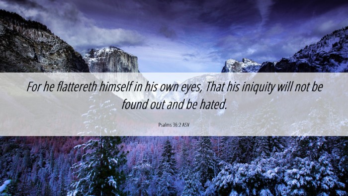 Picture 06 - Psalms 36:2 ASV Desktop Wallpaper - For he flattereth himself in his own eyes, That - Desktop Bible Verse Wallpaper