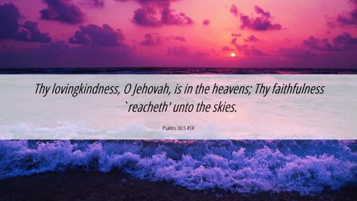 Picture 06 - Psalms 36:5 ASV Desktop Wallpaper - Thy lovingkindness, O Jehovah, is in the heavens; - Desktop Bible Verse Wallpaper
