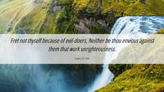 Picture 06 - Psalms 37:1 ASV Desktop Wallpaper - Fret not thyself because of evil-doers, Neither - Desktop Bible Verse Wallpaper