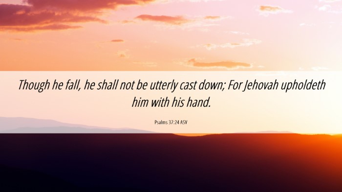 Picture 06 - Psalms 37:24 ASV Desktop Wallpaper - Though he fall, he shall not be utterly cast - Desktop Bible Verse Wallpaper