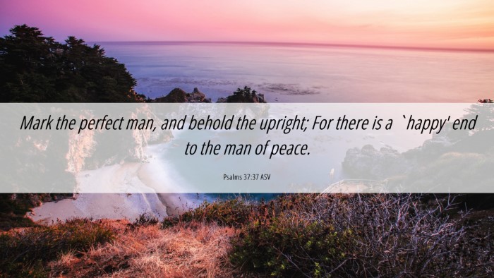 Picture 06 - Psalms 37:37 ASV Desktop Wallpaper - Mark the perfect man, and behold the upright; For - Desktop Bible Verse Wallpaper