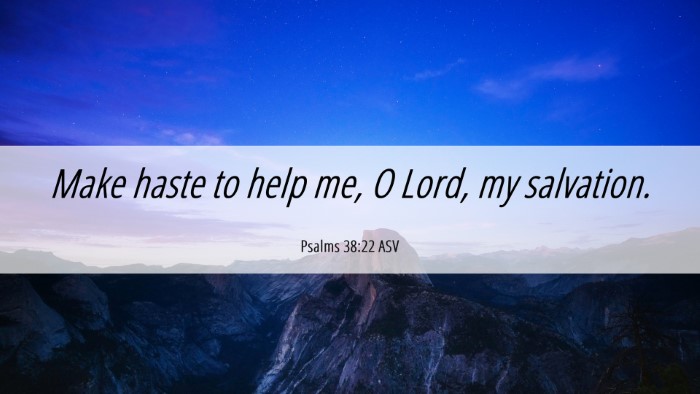 Picture 06 - Psalms 38:22 ASV Desktop Wallpaper - Make haste to help me, O Lord, my - Desktop Bible Verse Wallpaper