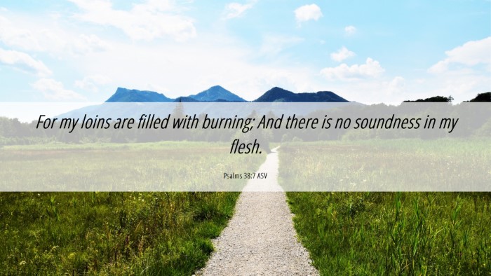 Picture 06 - Psalms 38:7 ASV Desktop Wallpaper - For my loins are filled with burning; And there - Desktop Bible Verse Wallpaper
