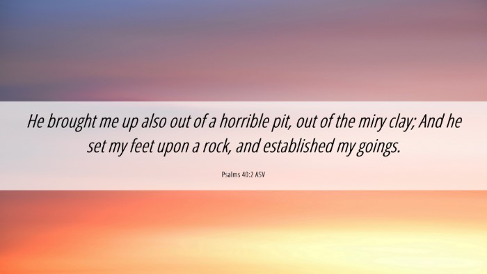 Picture 06 - Psalms 40:2 ASV Desktop Wallpaper - He brought me up also out of a horrible pit, out - Desktop Bible Verse Wallpaper