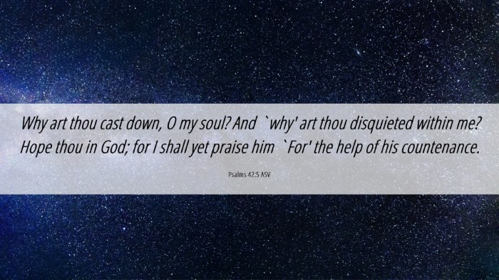 Picture 06 - Psalms 42:5 ASV Desktop Wallpaper - Why art thou cast down, O my soul? And `why' art - Desktop Bible Verse Wallpaper