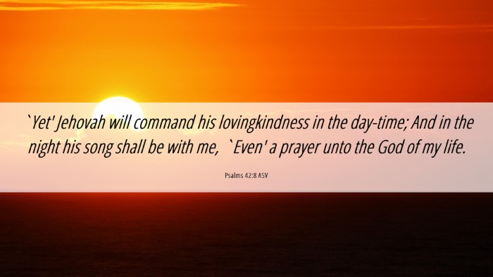 Picture 06 - Psalms 42:8 ASV Desktop Wallpaper - `Yet' Jehovah will command his lovingkindness in - Desktop Bible Verse Wallpaper