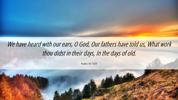 Picture 06 - Psalms 44:1 ASV Desktop Wallpaper - We have heard with our ears, O God, Our fathers - Desktop Bible Verse Wallpaper