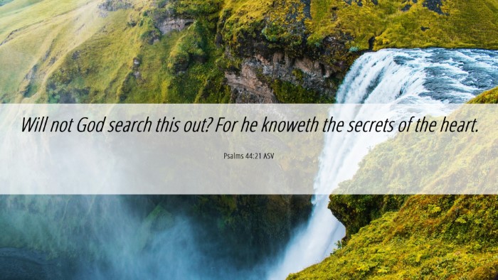 Picture 06 - Psalms 44:21 ASV Desktop Wallpaper - Will not God search this out? For he knoweth the - Desktop Bible Verse Wallpaper
