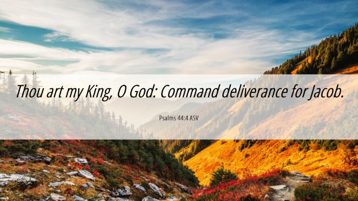 Picture 06 - Psalms 44:4 ASV Desktop Wallpaper - Thou art my King, O God: Command deliverance for - Desktop Bible Verse Wallpaper