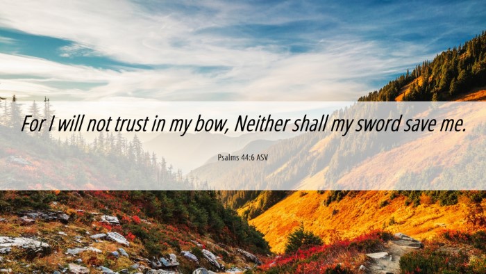 Picture 06 - Psalms 44:6 ASV Desktop Wallpaper - For I will not trust in my bow, Neither shall my - Desktop Bible Verse Wallpaper