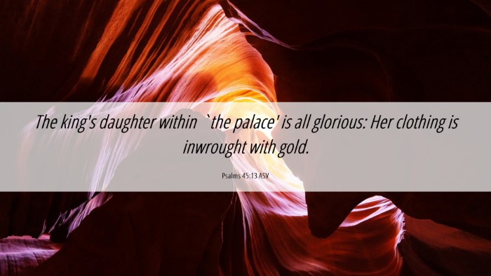 Picture 06 - Psalms 45:13 ASV Desktop Wallpaper - The king's daughter within `the palace' is all - Desktop Bible Verse Wallpaper
