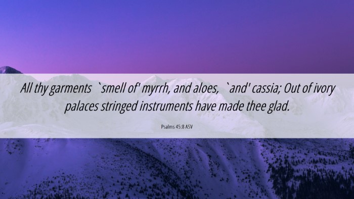 Picture 06 - Psalms 45:8 ASV Desktop Wallpaper - All thy garments `smell of' myrrh, and aloes, - Desktop Bible Verse Wallpaper