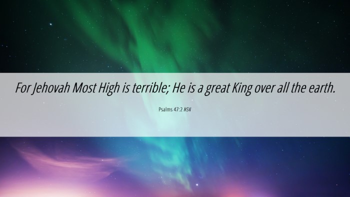 Picture 06 - Psalms 47:2 ASV Desktop Wallpaper - For Jehovah Most High is terrible; He is a great - Desktop Bible Verse Wallpaper