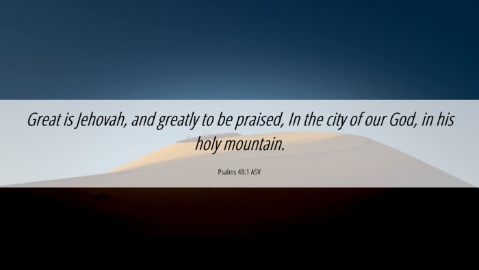 Picture 06 - Psalms 48:1 ASV Desktop Wallpaper - Great is Jehovah, and greatly to be praised, In - Desktop Bible Verse Wallpaper