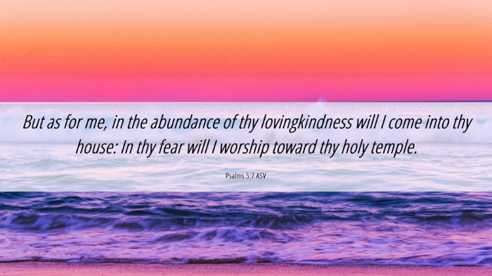 Picture 06 - Psalms 5:7 ASV Desktop Wallpaper - But as for me, in the abundance of thy - Desktop Bible Verse Wallpaper