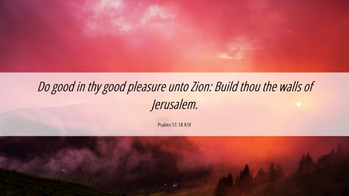 Picture 06 - Psalms 51:18 ASV Desktop Wallpaper - Do good in thy good pleasure unto Zion: Build - Desktop Bible Verse Wallpaper
