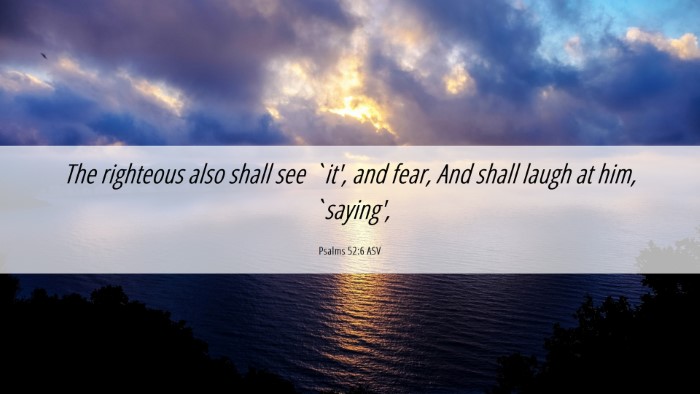 Picture 06 - Psalms 52:6 ASV Desktop Wallpaper - The righteous also shall see `it', and fear, And - Desktop Bible Verse Wallpaper