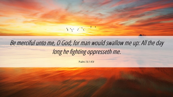 Picture 06 - Psalms 56:1 ASV Desktop Wallpaper - Be merciful unto me, O God; for man would swallow - Desktop Bible Verse Wallpaper