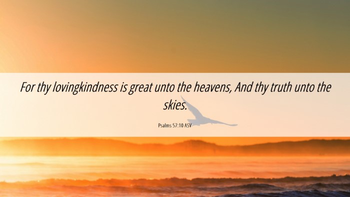 Picture 06 - Psalms 57:10 ASV Desktop Wallpaper - For thy lovingkindness is great unto the heavens, - Desktop Bible Verse Wallpaper