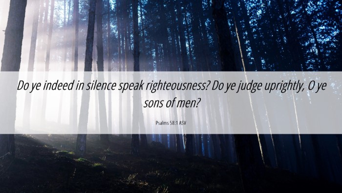 Picture 06 - Psalms 58:1 ASV Desktop Wallpaper - Do ye indeed in silence speak righteousness? Do - Desktop Bible Verse Wallpaper