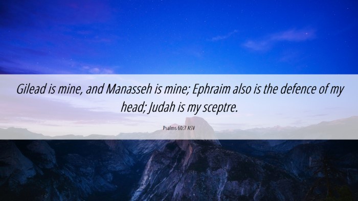 Picture 06 - Psalms 60:7 ASV Desktop Wallpaper - Gilead is mine, and Manasseh is mine; Ephraim - Desktop Bible Verse Wallpaper