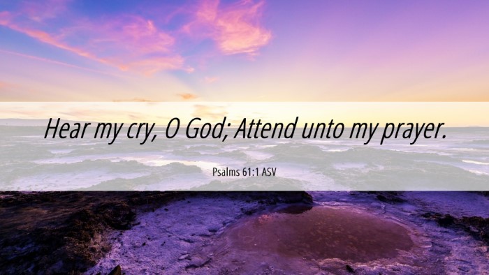Picture 06 - Psalms 61:1 ASV Desktop Wallpaper - Hear my cry, O God; Attend unto my - Desktop Bible Verse Wallpaper