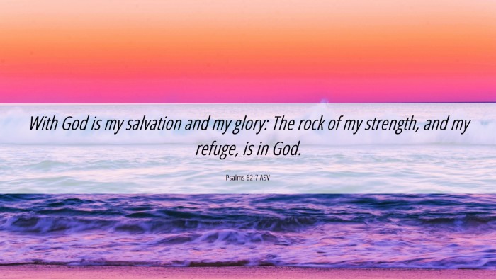 Picture 06 - Psalms 62:7 ASV Desktop Wallpaper - With God is my salvation and my glory: The rock - Desktop Bible Verse Wallpaper