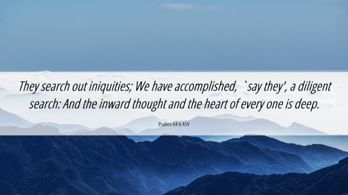 Picture 06 - Psalms 64:6 ASV Desktop Wallpaper - They search out iniquities; We have accomplished, - Desktop Bible Verse Wallpaper