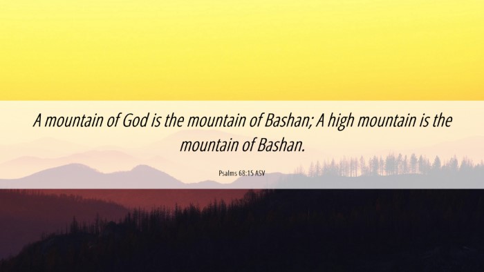Picture 06 - Psalms 68:15 ASV Desktop Wallpaper - A mountain of God is the mountain of Bashan; A - Desktop Bible Verse Wallpaper