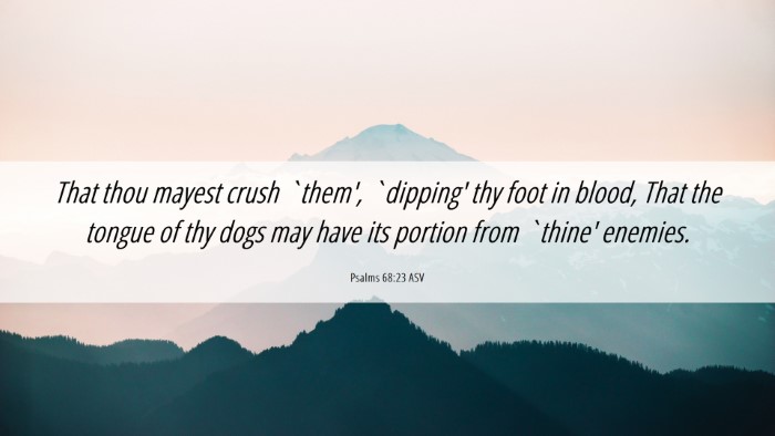 Picture 06 - Psalms 68:23 ASV Desktop Wallpaper - That thou mayest crush `them', `dipping' thy foot - Desktop Bible Verse Wallpaper