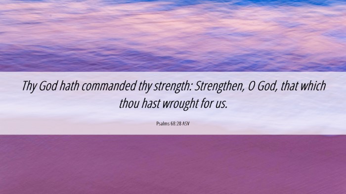 Picture 06 - Psalms 68:28 ASV Desktop Wallpaper - Thy God hath commanded thy strength: Strengthen, - Desktop Bible Verse Wallpaper